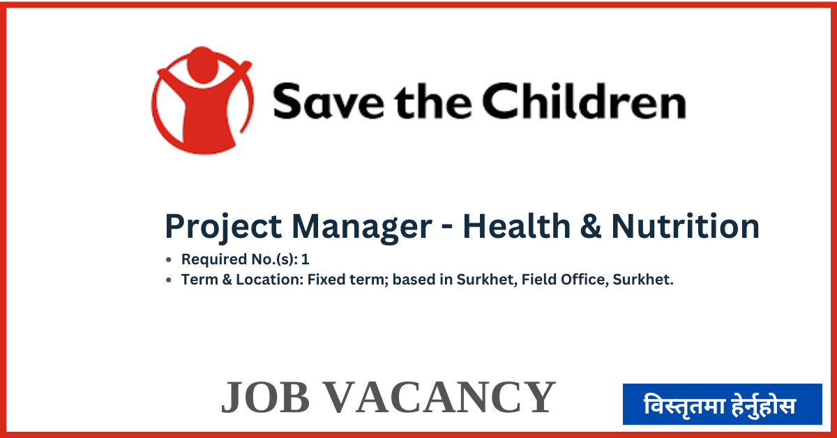 Save the Children Vacancy Notice 2025 for Project Manager - Health ...